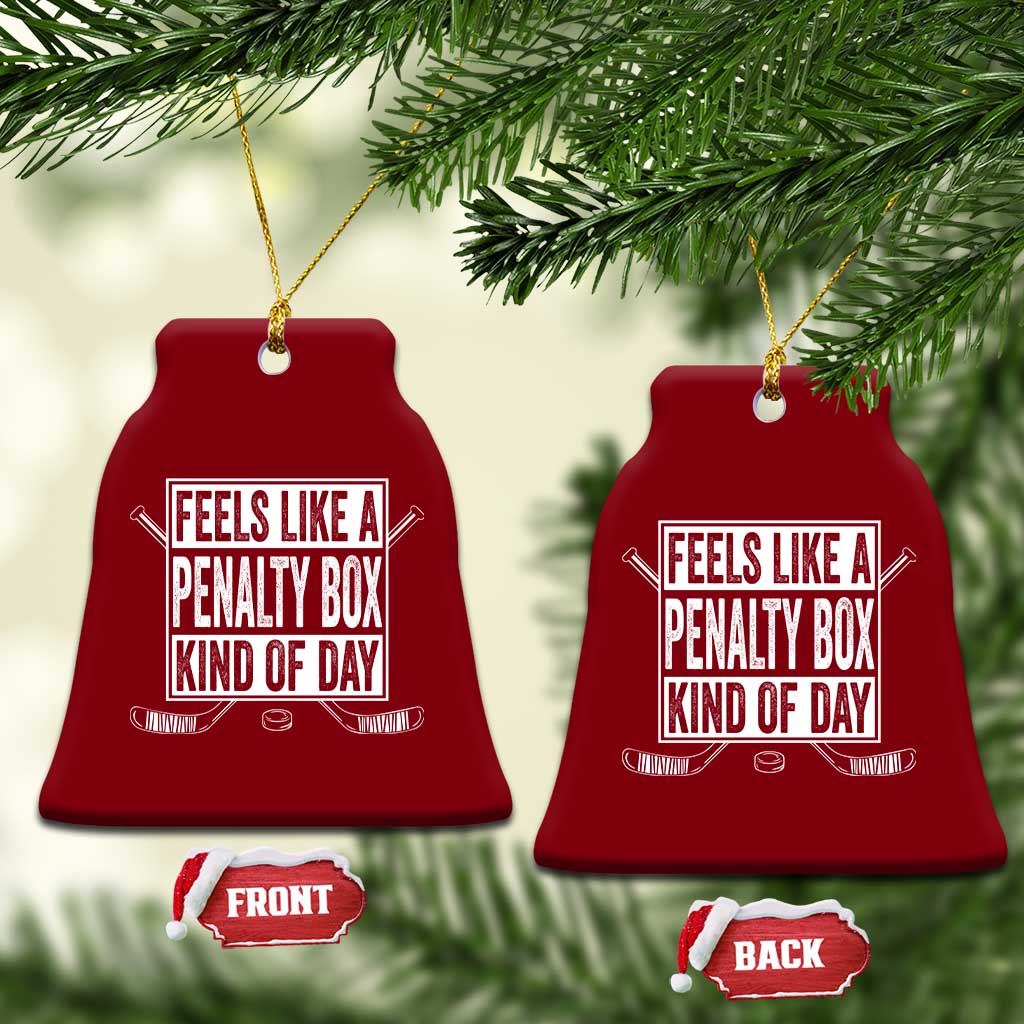 Funny Feels Like A Penalty Box Kind Of Day Ceramic Ornament Ice Hockey Lover TS11 Print Your Wear