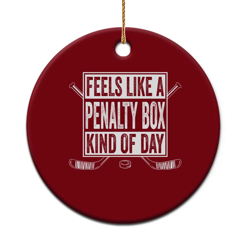 Funny Feels Like A Penalty Box Kind Of Day Ceramic Ornament Ice Hockey Lover TS11 1pc Red Print Your Wear