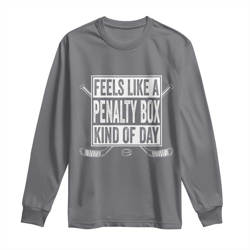 Funny Feels Like A Penalty Box Kind Of Day Long Sleeve Shirt Ice Hockey Lover TS11 Charcoal Print Your Wear