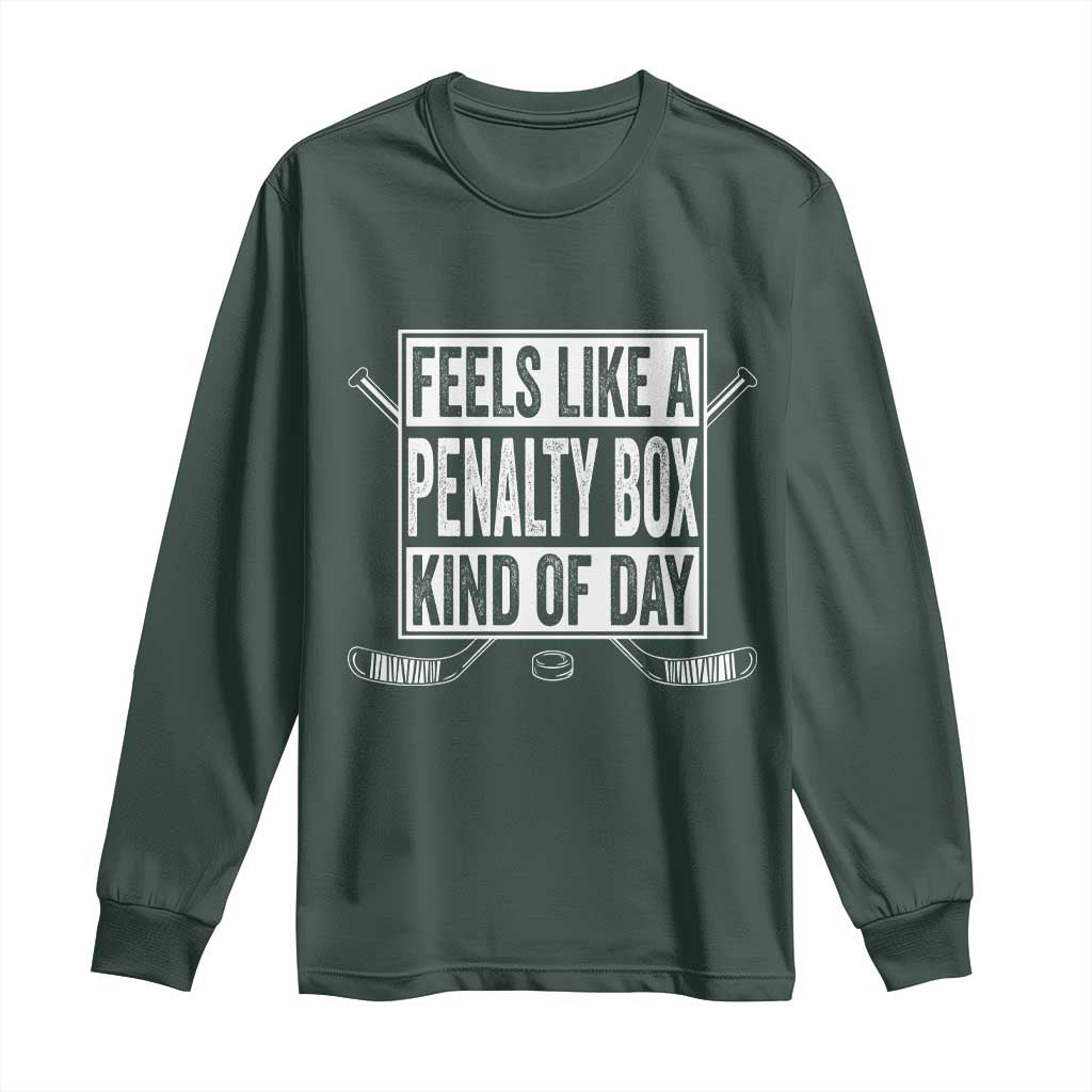 Funny Feels Like A Penalty Box Kind Of Day Long Sleeve Shirt Ice Hockey Lover TS11 Dark Forest Green Print Your Wear