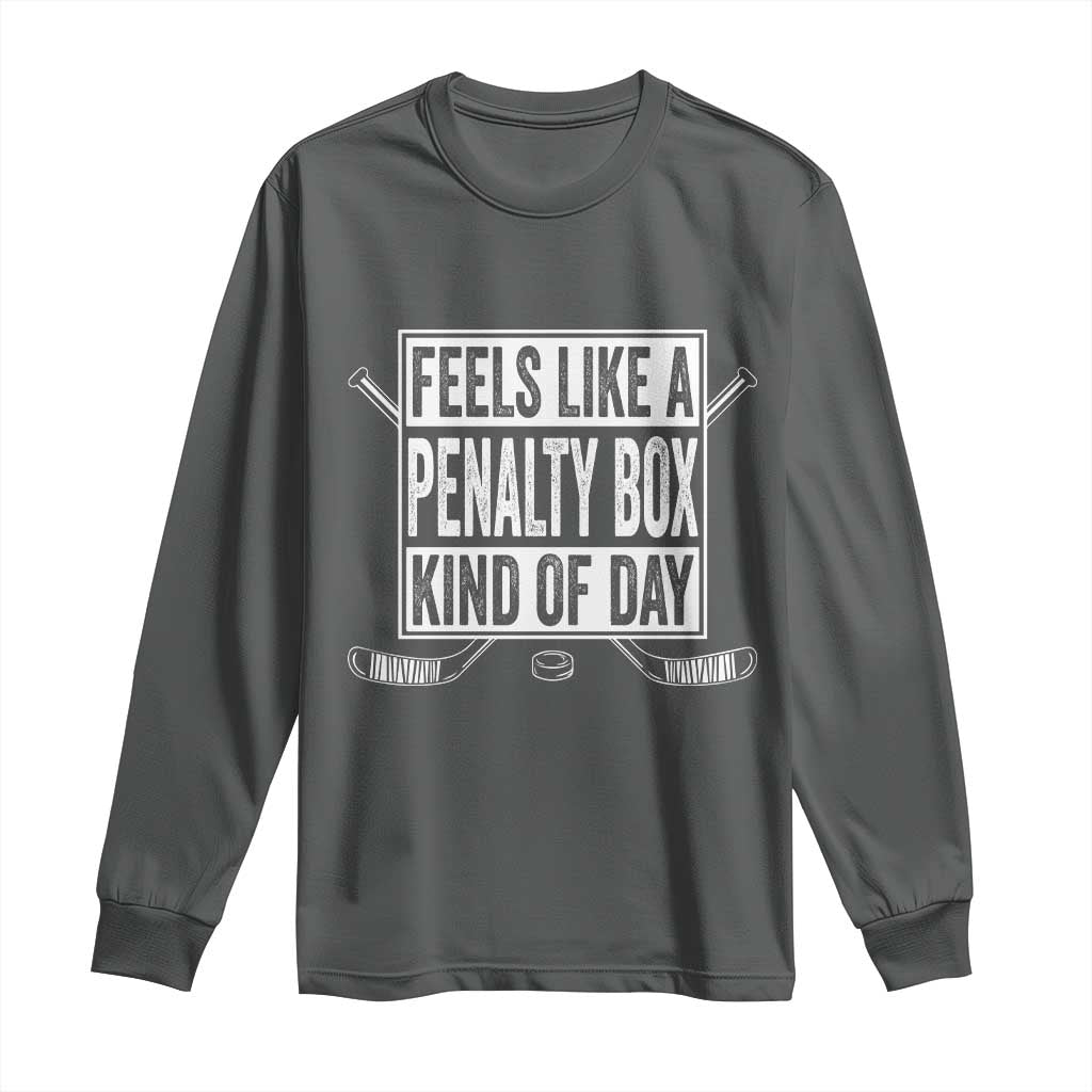 Funny Feels Like A Penalty Box Kind Of Day Long Sleeve Shirt Ice Hockey Lover TS11 Dark Heather Print Your Wear