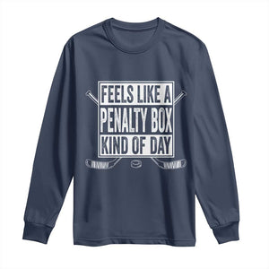 Funny Feels Like A Penalty Box Kind Of Day Long Sleeve Shirt Ice Hockey Lover TS11 Navy Print Your Wear