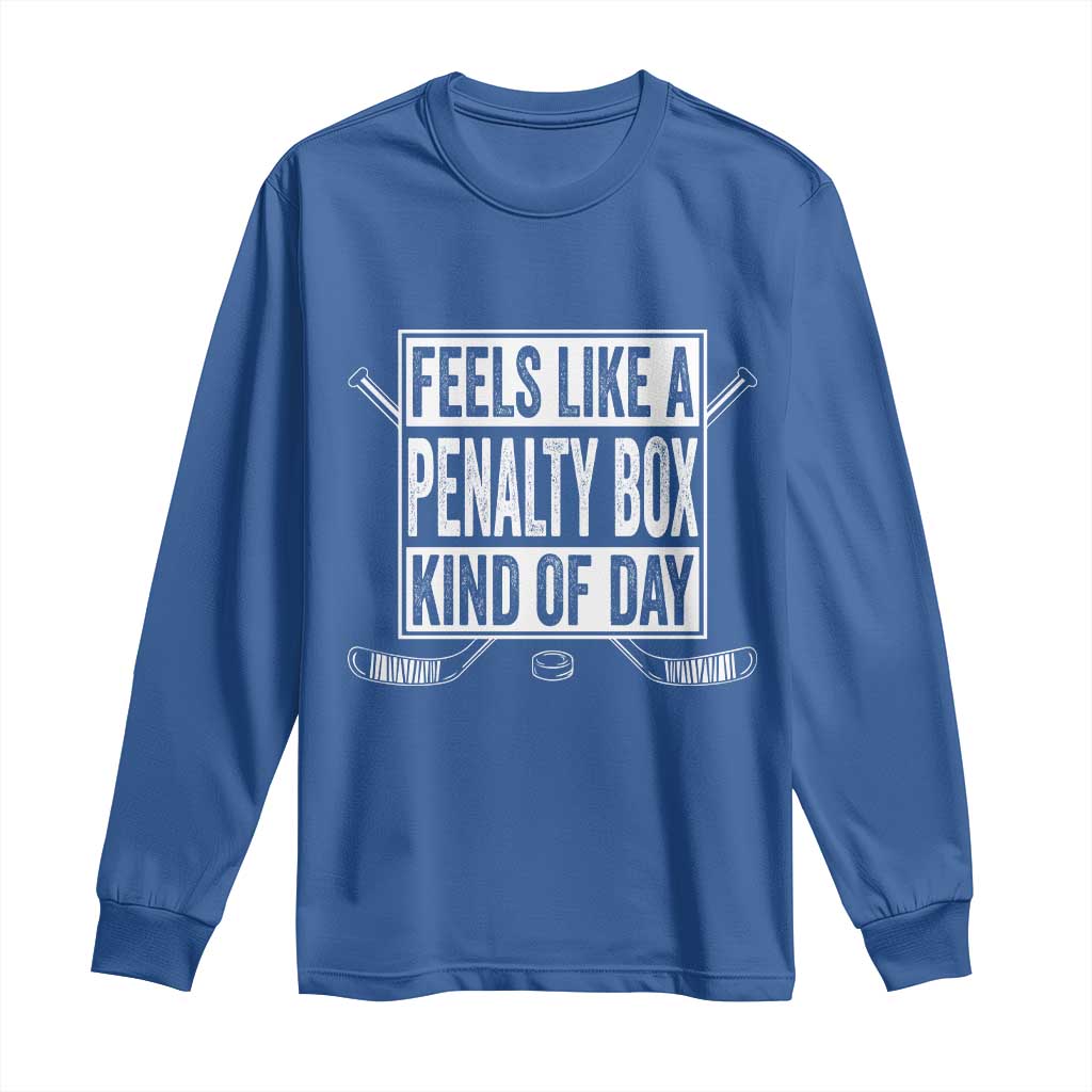 Funny Feels Like A Penalty Box Kind Of Day Long Sleeve Shirt Ice Hockey Lover TS11 Royal Blue Print Your Wear