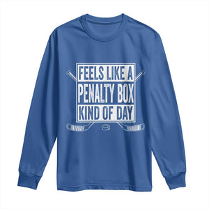 Funny Feels Like A Penalty Box Kind Of Day Long Sleeve Shirt Ice Hockey Lover TS11 Royal Blue Print Your Wear