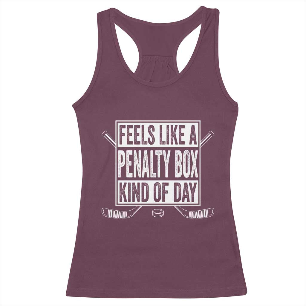 Funny Feels Like A Penalty Box Kind Of Day Racerback Tank Top Ice Hockey Lover TS11 Maroon Print Your Wear