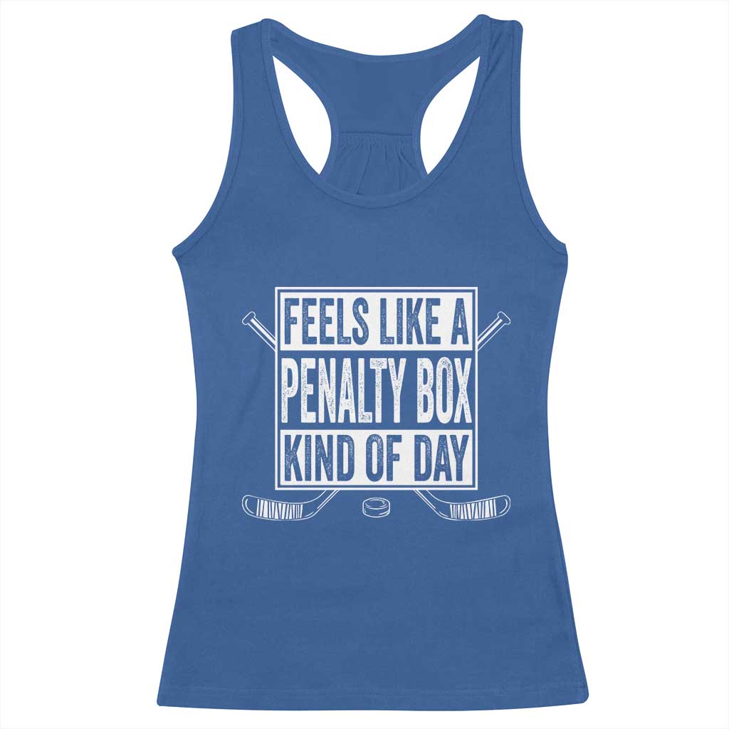 Funny Feels Like A Penalty Box Kind Of Day Racerback Tank Top Ice Hockey Lover TS11 Royal Blue Print Your Wear