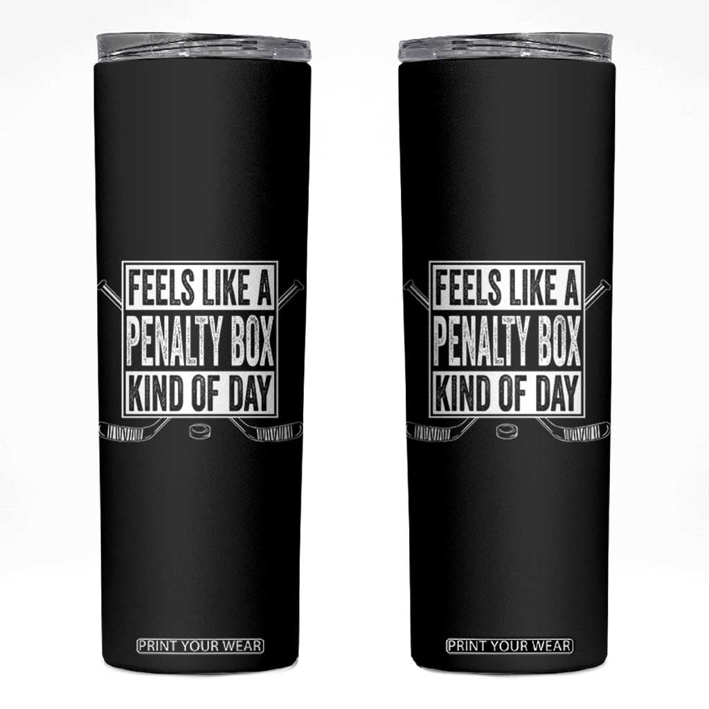 Funny Feels Like A Penalty Box Kind Of Day Skinny Tumbler Ice Hockey Lover TS11 Black Print Your Wear