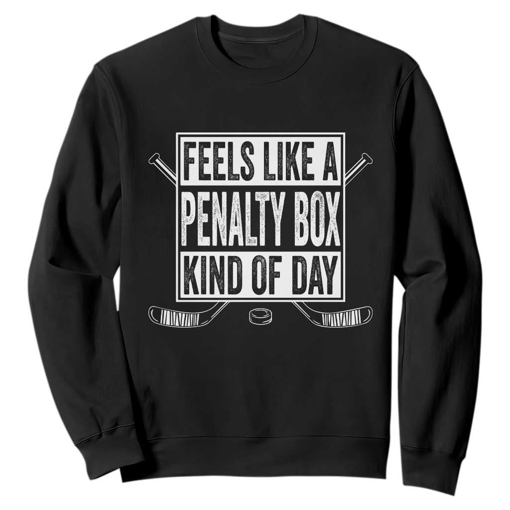 Funny Feels Like A Penalty Box Kind Of Day Sweatshirt Ice Hockey Lover TS11 Black Print Your Wear