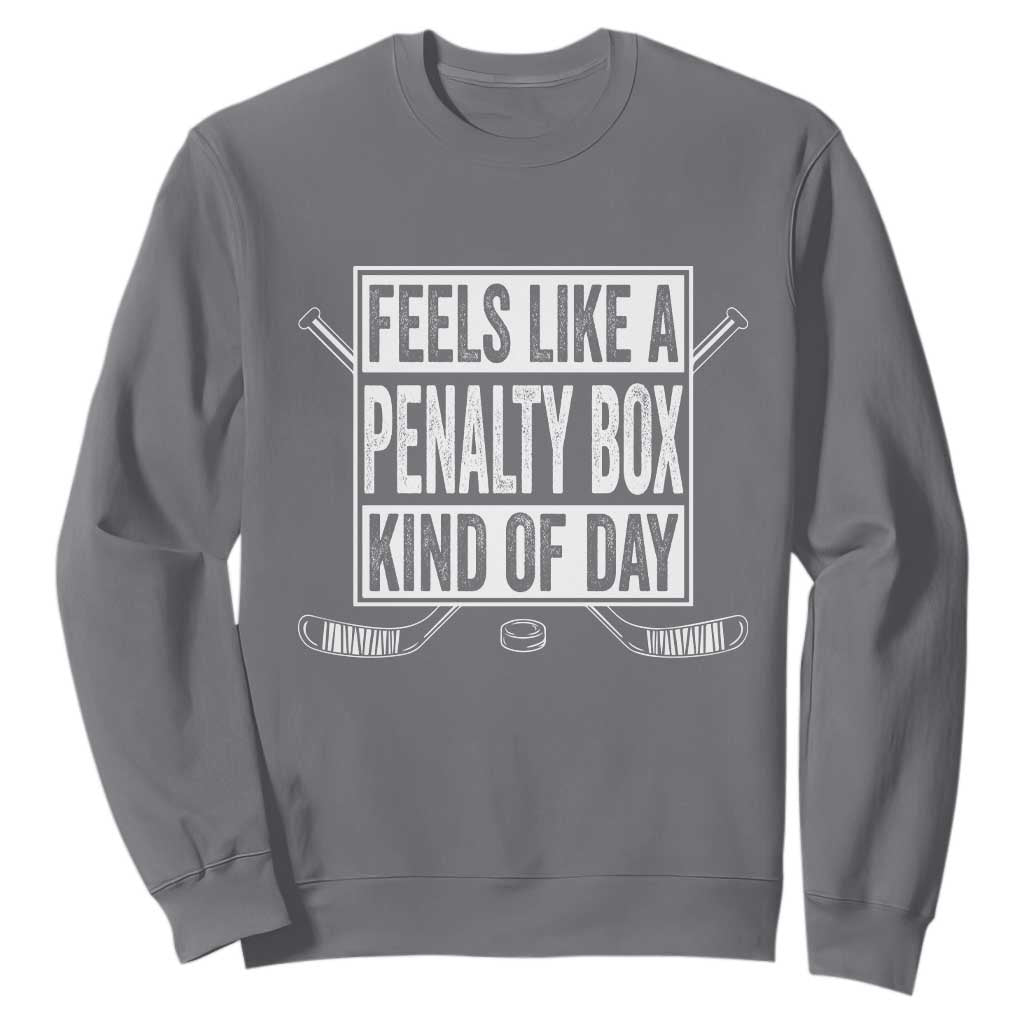 Funny Feels Like A Penalty Box Kind Of Day Sweatshirt Ice Hockey Lover TS11 Charcoal Print Your Wear