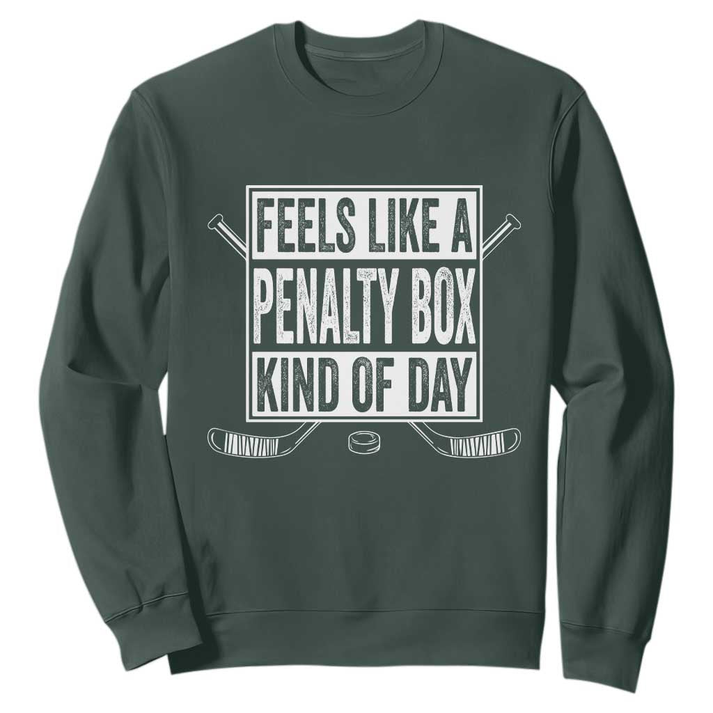 Funny Feels Like A Penalty Box Kind Of Day Sweatshirt Ice Hockey Lover TS11 Dark Forest Green Print Your Wear
