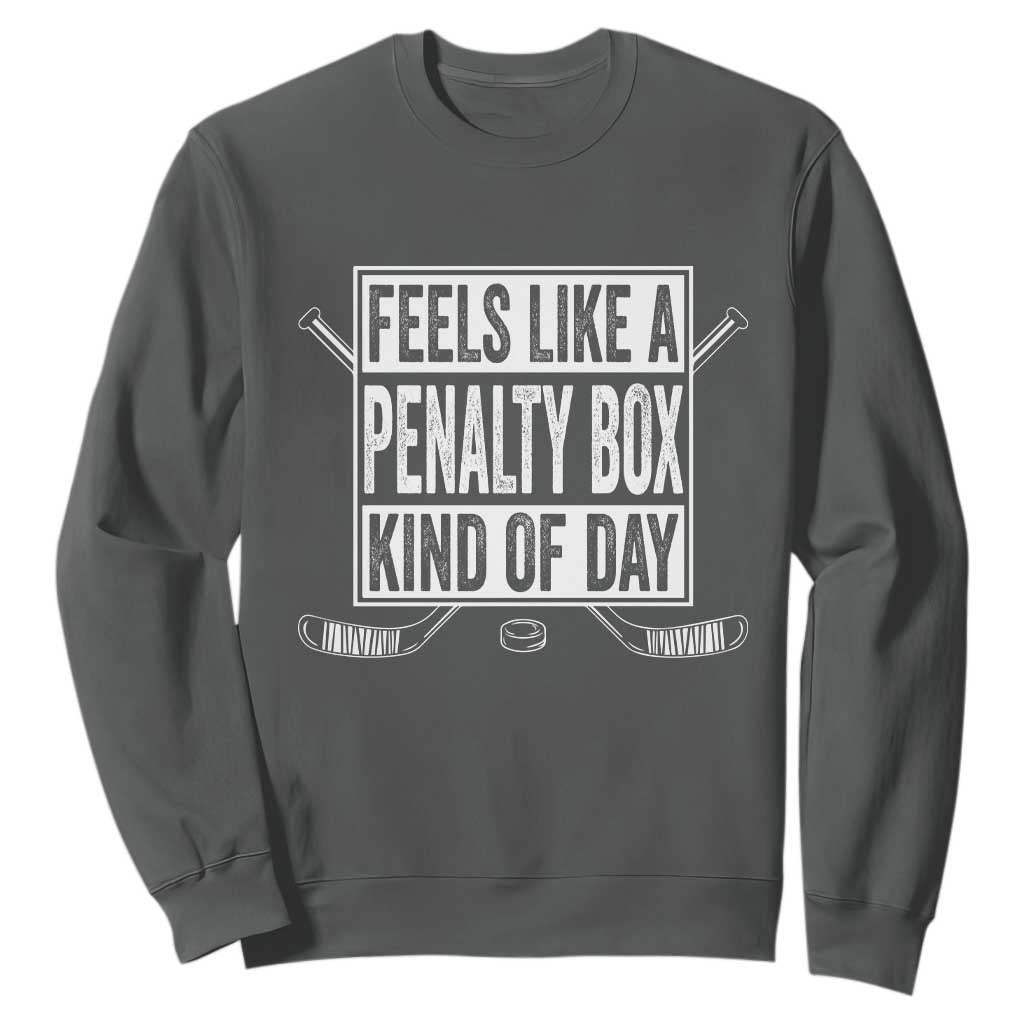 Funny Feels Like A Penalty Box Kind Of Day Sweatshirt Ice Hockey Lover TS11 Dark Heather Print Your Wear
