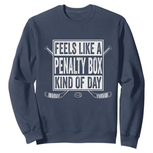 Funny Feels Like A Penalty Box Kind Of Day Sweatshirt Ice Hockey Lover TS11 Navy Print Your Wear