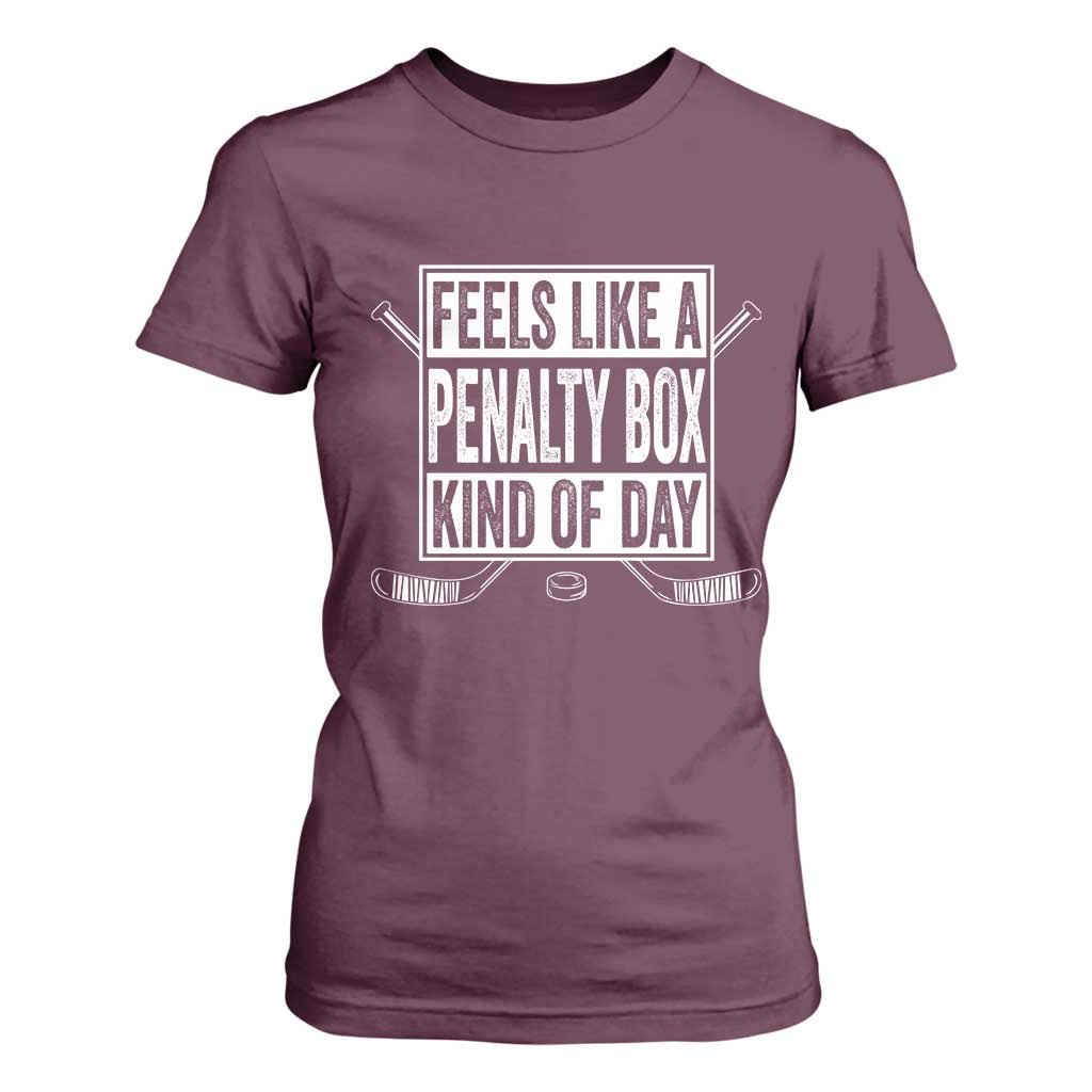 Funny Feels Like A Penalty Box Kind Of Day T Shirt For Women Ice Hockey Lover TS11 Maroon Print Your Wear