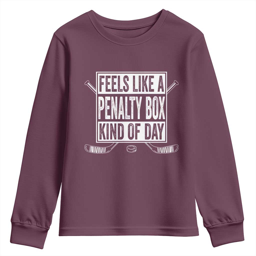 Funny Feels Like A Penalty Box Kind Of Day Youth Sweatshirt Ice Hockey Lover TS11 Maroon Print Your Wear