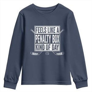 Funny Feels Like A Penalty Box Kind Of Day Youth Sweatshirt Ice Hockey Lover TS11 Navy Print Your Wear