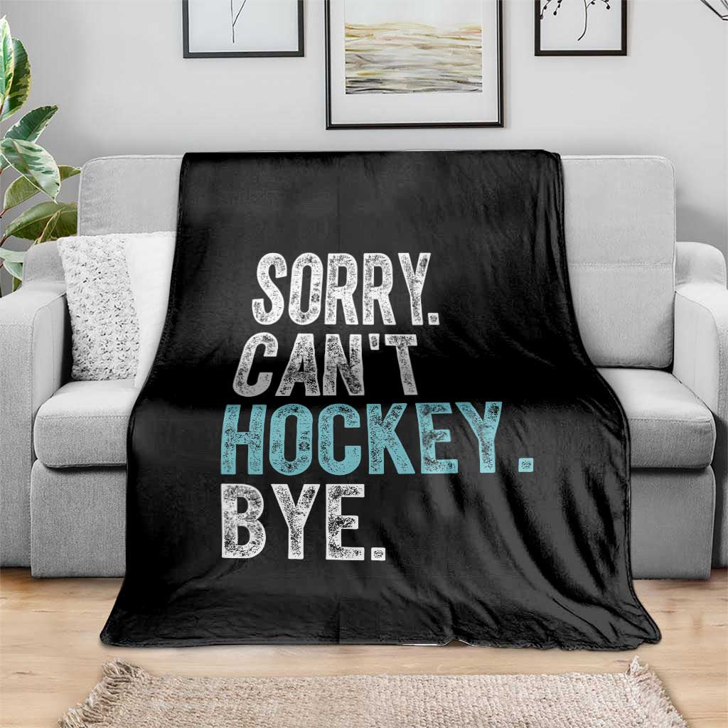 Funny Sorry Cant Hockey Bye Throw Blanket Ice Hockey Player TS11 Print Your Wear