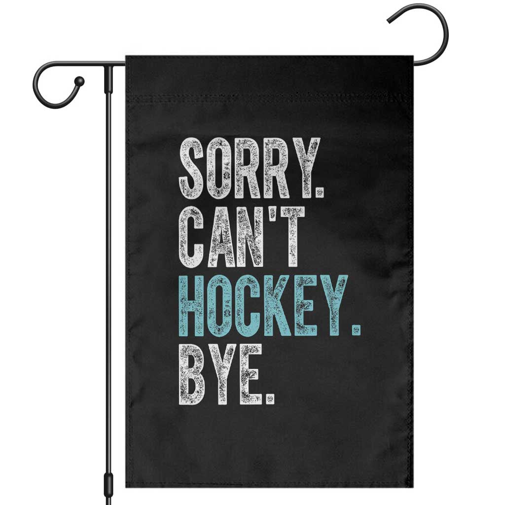 Funny Sorry Cant Hockey Bye Garden Flag Ice Hockey Player TS11 Black Print Your Wear