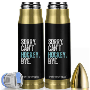 Funny Sorry Cant Hockey Bye Bullet Tumbler Ice Hockey Player TS11 Black Print Your Wear