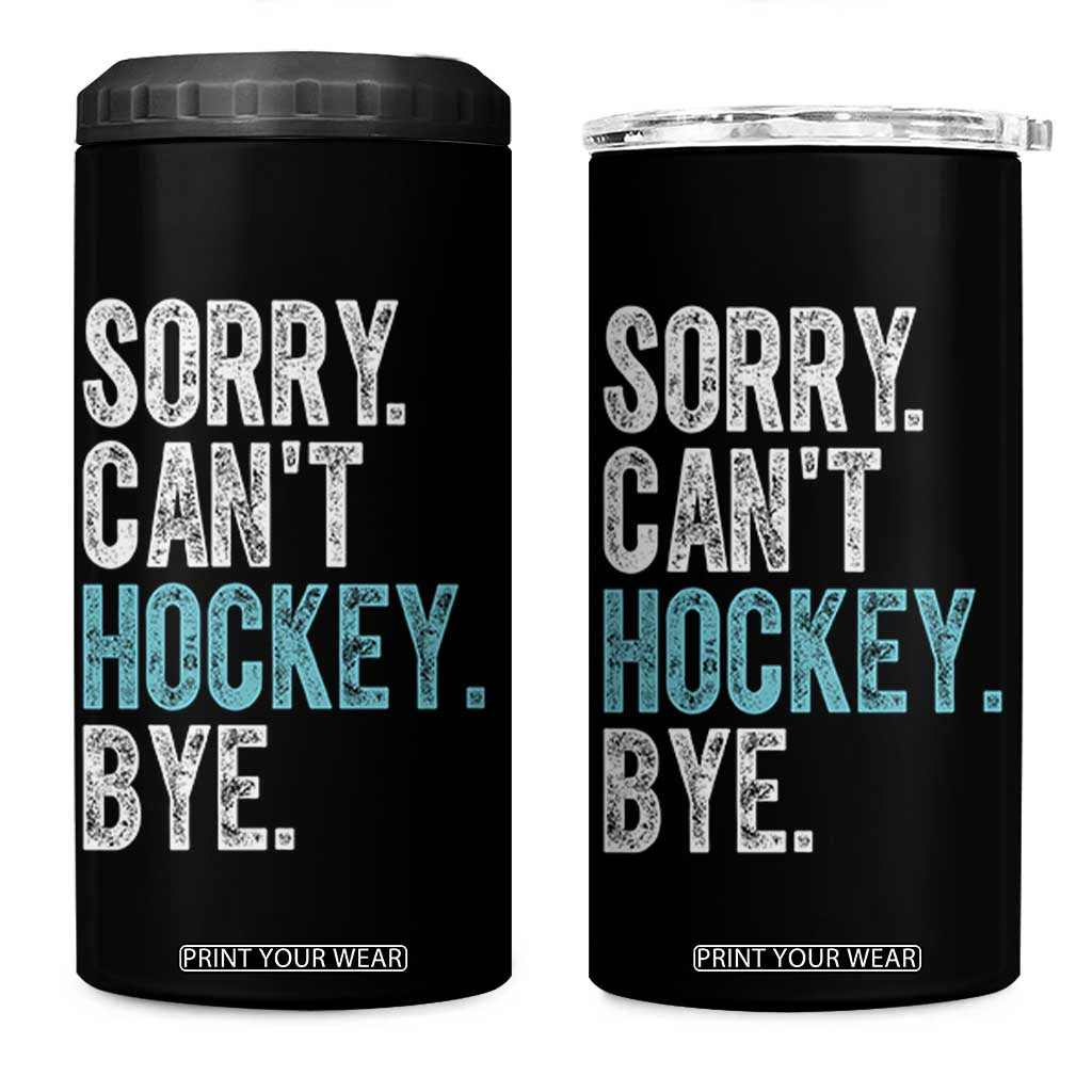Funny Sorry Cant Hockey Bye 4 in 1 Can Cooler Tumbler Ice Hockey Player TS11 One Size: 16 oz Black Print Your Wear