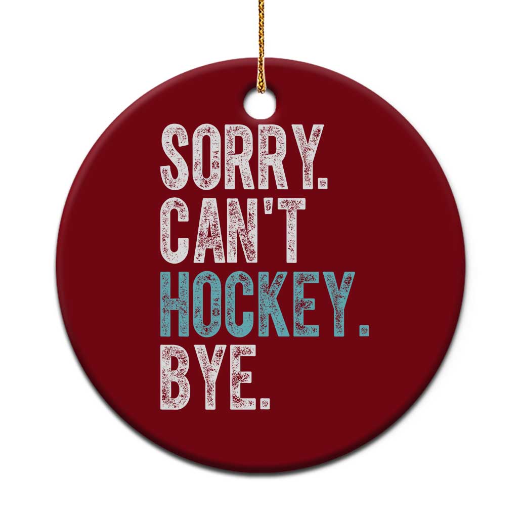 Funny Sorry Cant Hockey Bye Ceramic Ornament Ice Hockey Player TS11 1pc Red Print Your Wear
