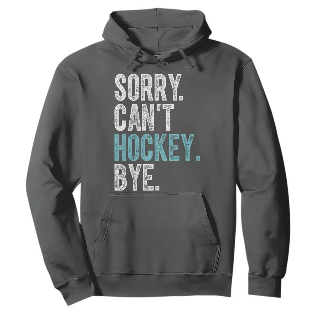 Funny Sorry Cant Hockey Bye Hoodie Ice Hockey Player TS11 Dark Heather Print Your Wear