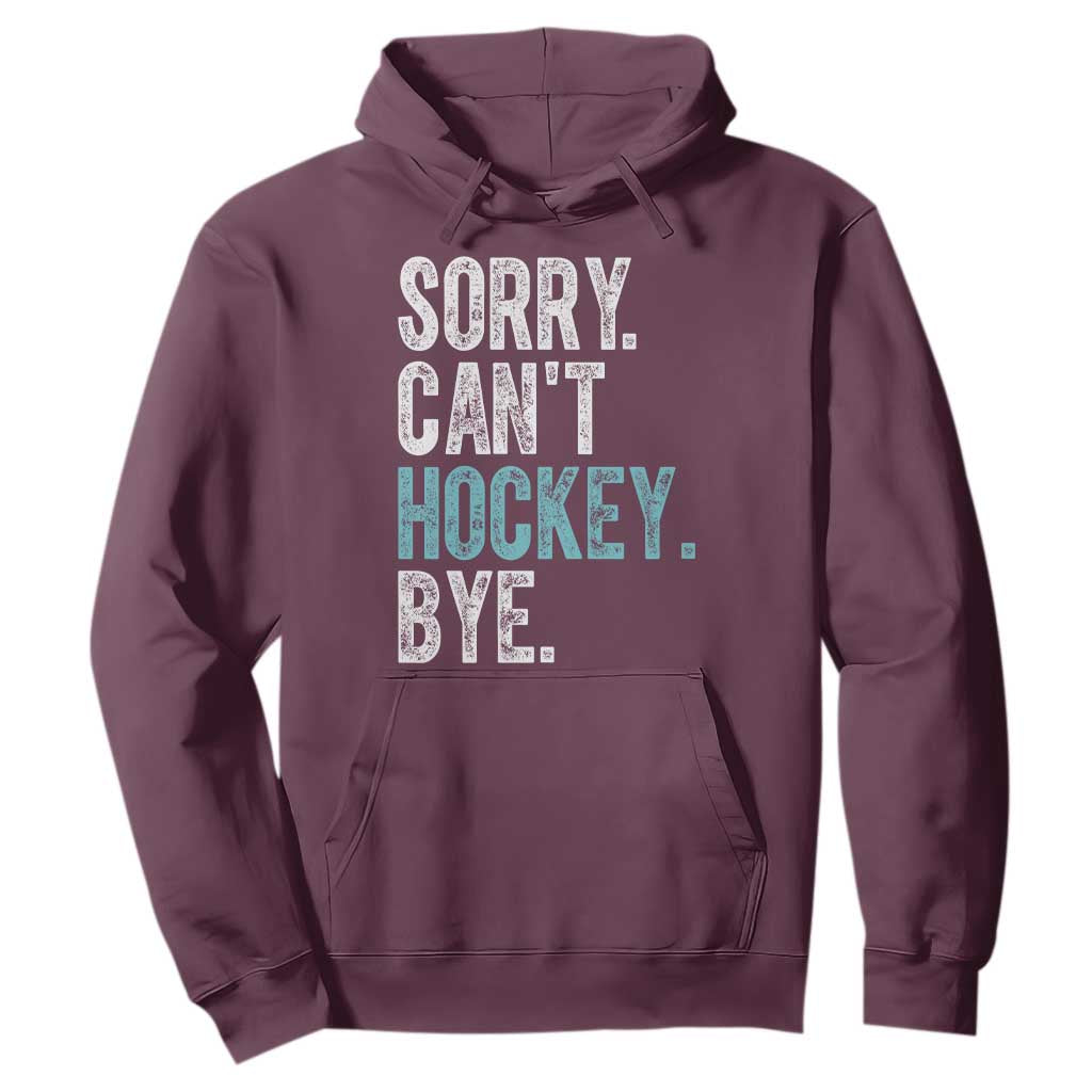 Funny Sorry Cant Hockey Bye Hoodie Ice Hockey Player TS11 Maroon Print Your Wear