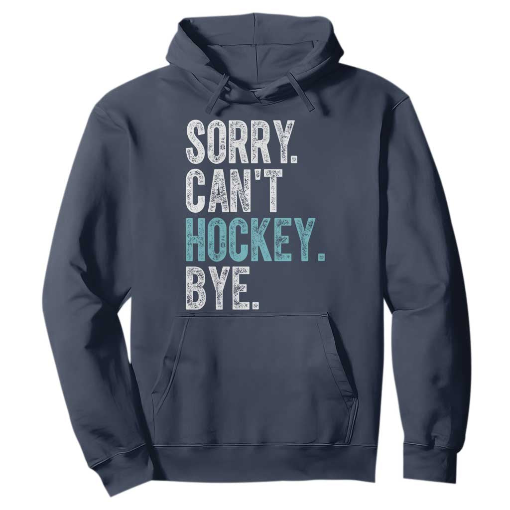 Funny Sorry Cant Hockey Bye Hoodie Ice Hockey Player TS11 Navy Print Your Wear