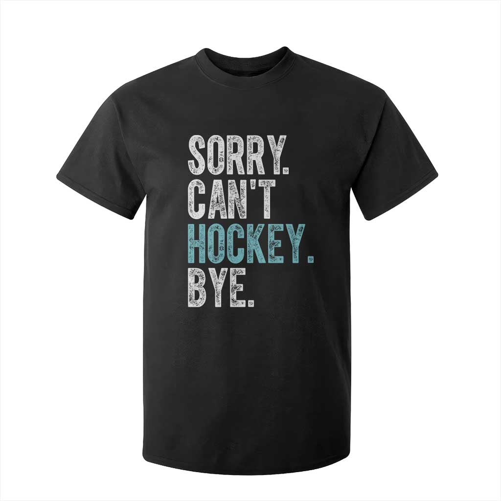 Funny Sorry Cant Hockey Bye T Shirt For Kid Ice Hockey Player TS11 Black Print Your Wear
