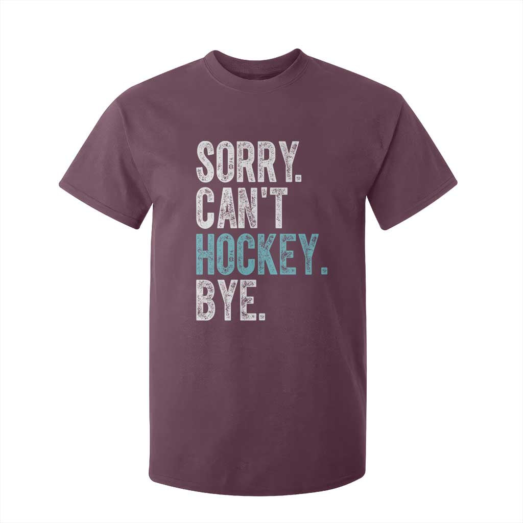 Funny Sorry Cant Hockey Bye T Shirt For Kid Ice Hockey Player TS11 Maroon Print Your Wear