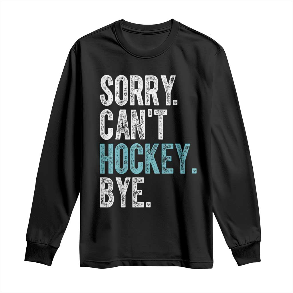 Funny Sorry Cant Hockey Bye Long Sleeve Shirt Ice Hockey Player TS11 Black Print Your Wear