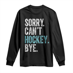 Funny Sorry Cant Hockey Bye Long Sleeve Shirt Ice Hockey Player TS11 Black Print Your Wear