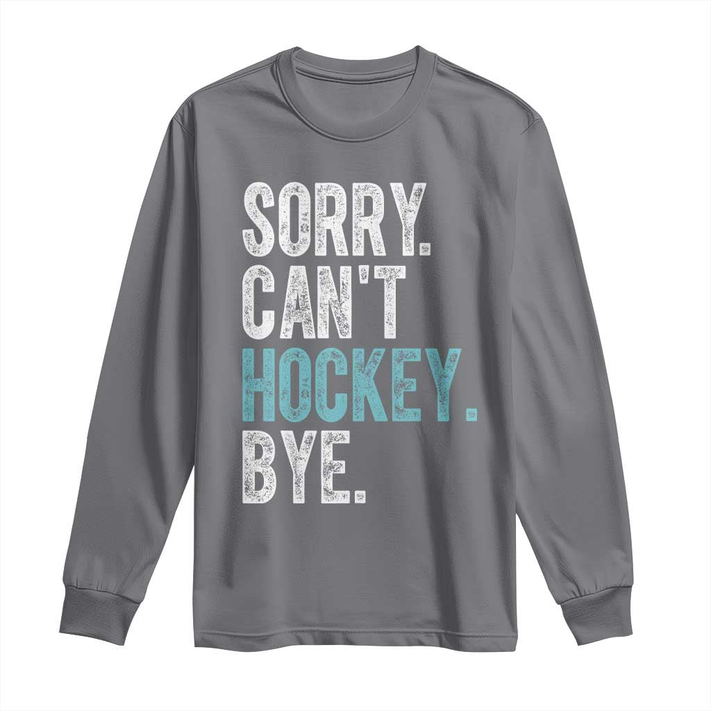 Funny Sorry Cant Hockey Bye Long Sleeve Shirt Ice Hockey Player TS11 Charcoal Print Your Wear