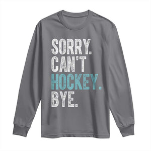 Funny Sorry Cant Hockey Bye Long Sleeve Shirt Ice Hockey Player TS11 Charcoal Print Your Wear