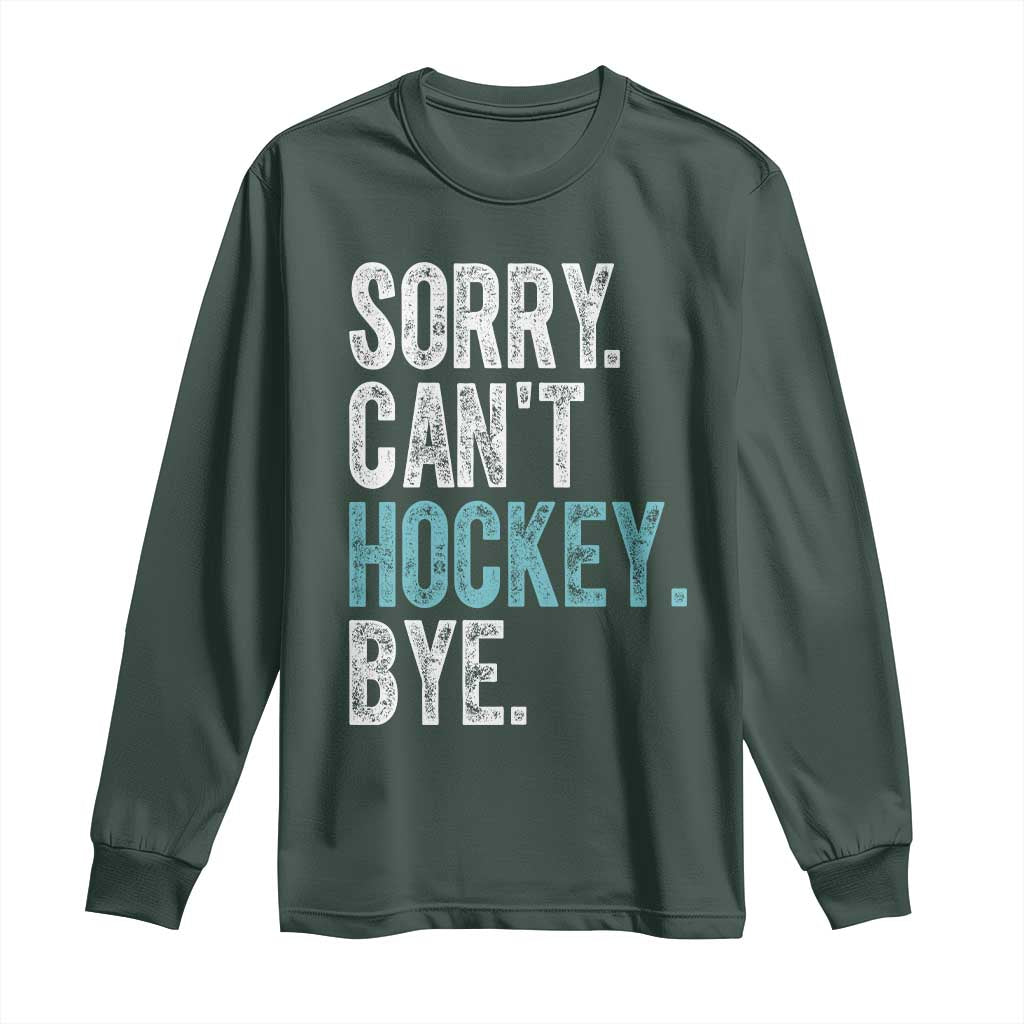 Funny Sorry Cant Hockey Bye Long Sleeve Shirt Ice Hockey Player TS11 Dark Forest Green Print Your Wear