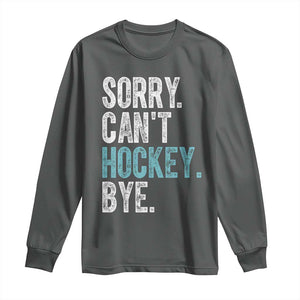 Funny Sorry Cant Hockey Bye Long Sleeve Shirt Ice Hockey Player TS11 Dark Heather Print Your Wear