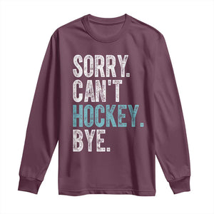 Funny Sorry Cant Hockey Bye Long Sleeve Shirt Ice Hockey Player TS11 Maroon Print Your Wear