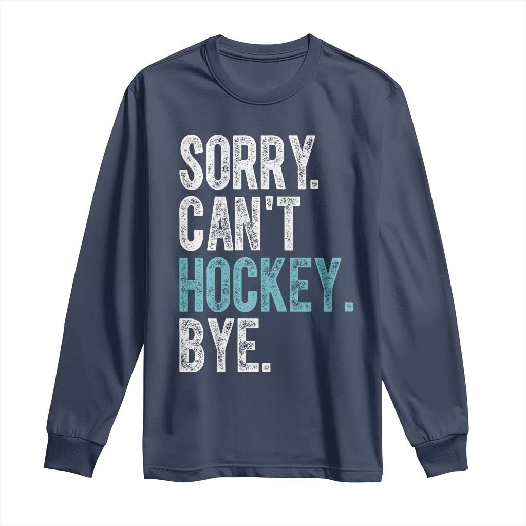 Funny Sorry Cant Hockey Bye Long Sleeve Shirt Ice Hockey Player TS11 Navy Print Your Wear