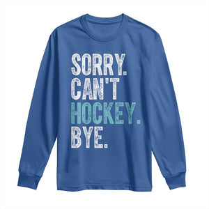 Funny Sorry Cant Hockey Bye Long Sleeve Shirt Ice Hockey Player TS11 Royal Blue Print Your Wear