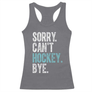 Funny Sorry Cant Hockey Bye Racerback Tank Top Ice Hockey Player TS11 Charcoal Print Your Wear
