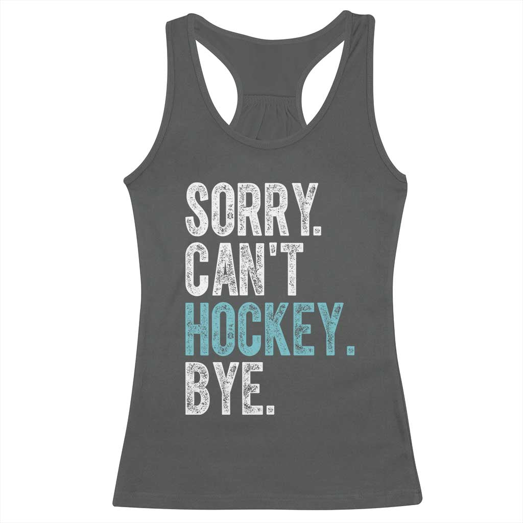 Funny Sorry Cant Hockey Bye Racerback Tank Top Ice Hockey Player TS11 Dark Heather Print Your Wear