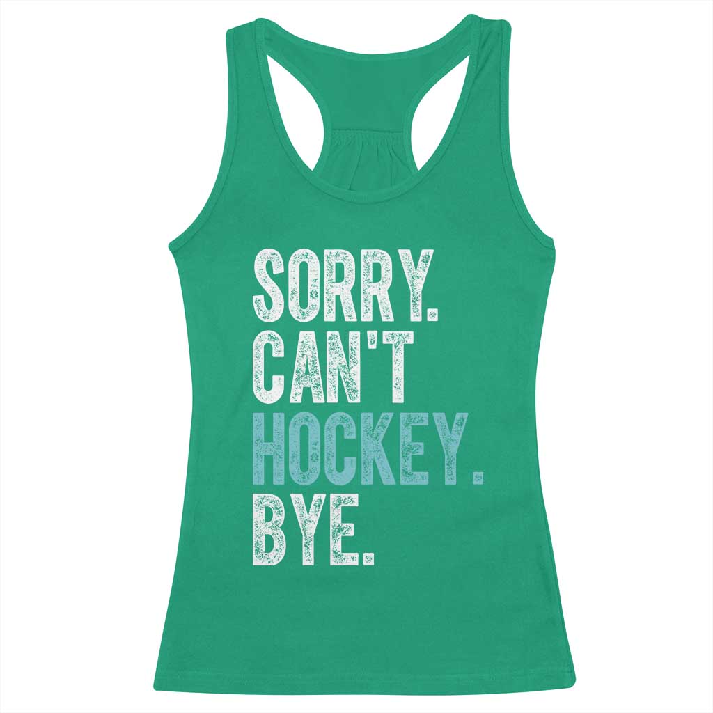 Funny Sorry Cant Hockey Bye Racerback Tank Top Ice Hockey Player TS11 Irish Green Print Your Wear