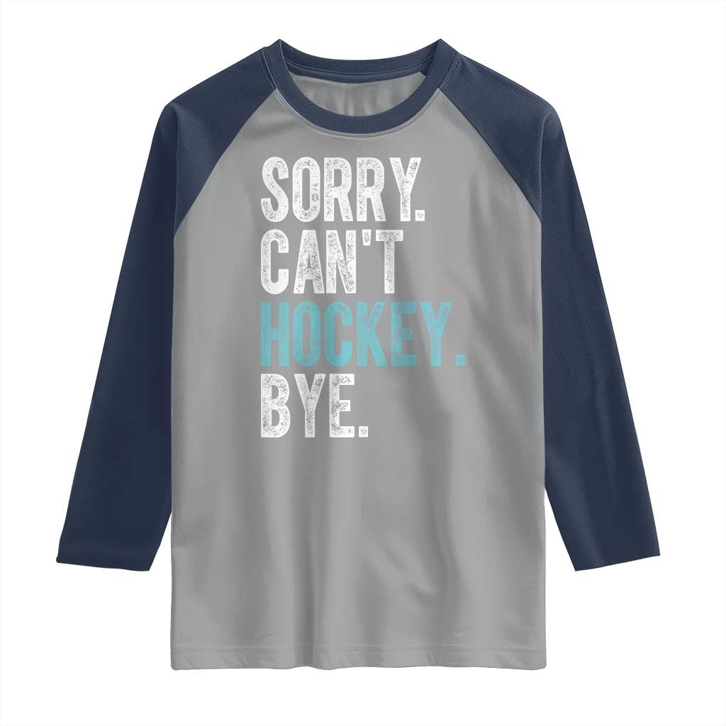 Funny Sorry Cant Hockey Bye Raglan Shirt Ice Hockey Player TS11 Sport Gray Navy Print Your Wear