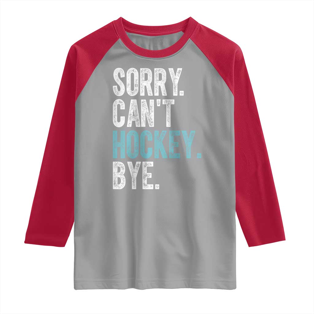 Funny Sorry Cant Hockey Bye Raglan Shirt Ice Hockey Player TS11 Sport Gray Red Print Your Wear