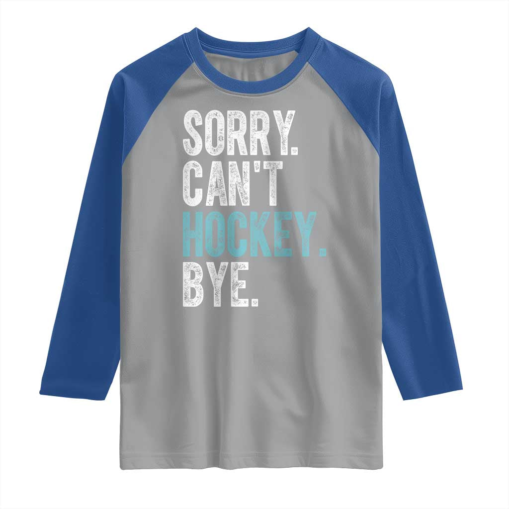 Funny Sorry Cant Hockey Bye Raglan Shirt Ice Hockey Player TS11 Sport Gray Royal Print Your Wear