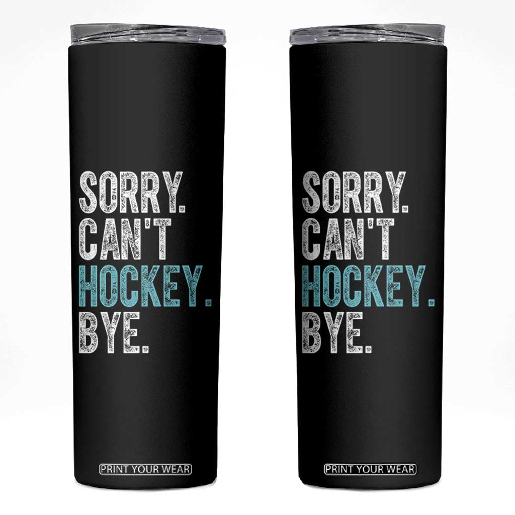 Funny Sorry Cant Hockey Bye Skinny Tumbler Ice Hockey Player TS11 Black Print Your Wear