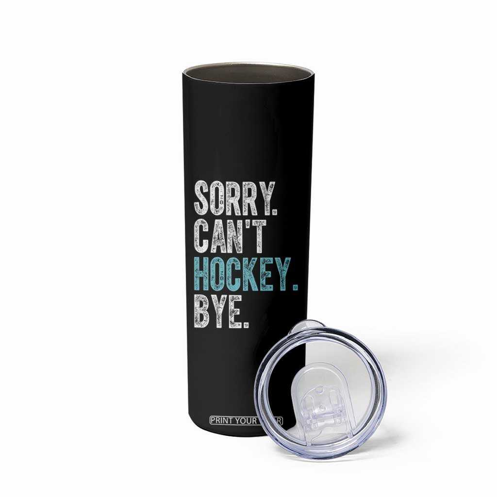 Funny Sorry Cant Hockey Bye Skinny Tumbler Ice Hockey Player TS11 Print Your Wear