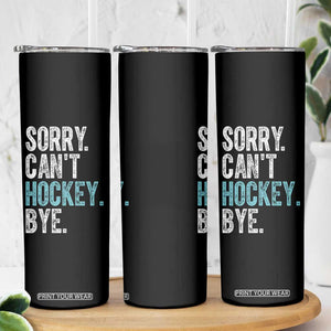 Funny Sorry Cant Hockey Bye Skinny Tumbler Ice Hockey Player TS11 Print Your Wear