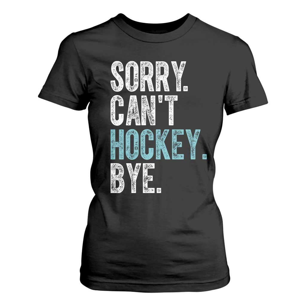 Funny Sorry Cant Hockey Bye T Shirt For Women Ice Hockey Player TS11 Black Print Your Wear