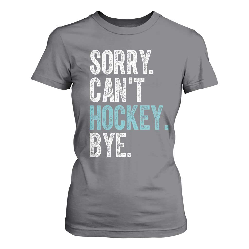Funny Sorry Cant Hockey Bye T Shirt For Women Ice Hockey Player TS11 Charcoal Print Your Wear