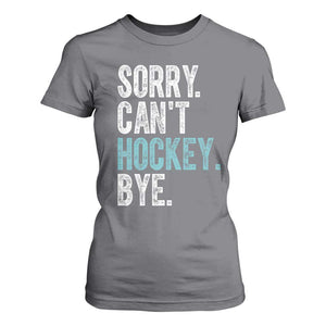 Funny Sorry Cant Hockey Bye T Shirt For Women Ice Hockey Player TS11 Charcoal Print Your Wear